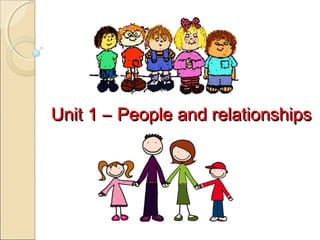 Unit 1 – People and relationships

 