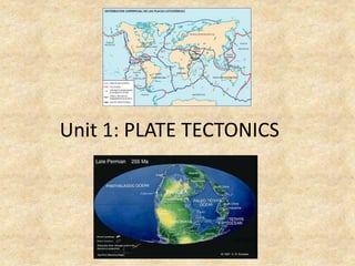 Unit 1: PLATE TECTONICS 
 