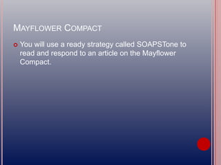 MAYFLOWER COMPACT
 You will use a ready strategy called SOAPSTone to
read and respond to an article on the Mayflower
Compact.
 