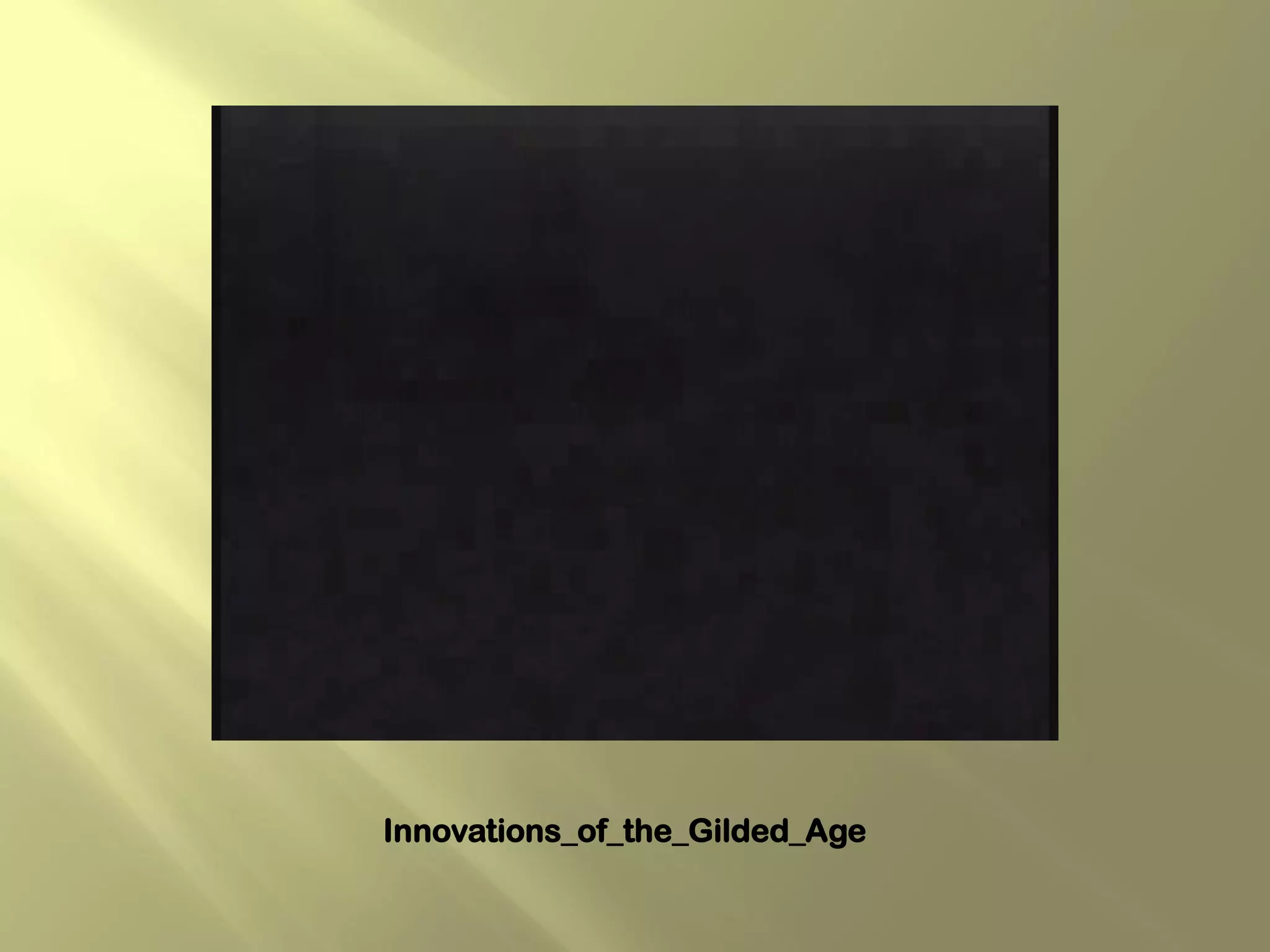 Innovations_of_the_Gilded_Age
 