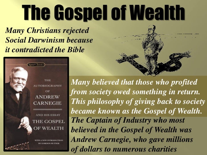 the true gospel of wealth andrew Andrew carnegie once wrote that there is nothing more debasing than the worship of money: such, in my opinion, is the true gospel concerning wealth. the true gospel of wealth andrew Andrew carnegie once wrote that there is nothing more debasing than the worship of money: such, in my opinion, is the true gospel concerning wealth.