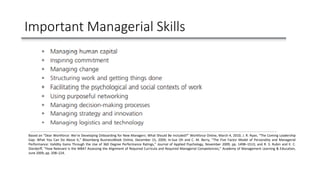 Important Managerial Skills
Based on “Dear Workforce: We’re Developing Onboarding for New Managers: What Should Be Included?” Workforce Online, March 4, 2010; J. R. Ryan, “The Coming Leadership
Gap: What You Can Do About It,” Bloomberg BusinessWeek Online, December 15, 2009; In-Sue Oh and C. M. Berry, “The Five Factor Model of Personality and Managerial
Performance: Validity Gains Through the Use of 360 Degree Performance Ratings,” Journal of Applied Psychology, November 2009, pp. 1498–1513; and R. S. Rubin and E. C.
Dierdorff, “How Relevant Is the MBA? Assessing the Alignment of Required Curricula and Required Managerial Competencies,” Academy of Management Learning & Education,
June 2009, pp. 208–224.
 