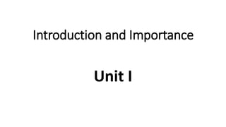 Introduction and Importance
Unit I
 