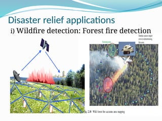 Disaster relief applications
i) Wildfire detection: Forest fire detection
 