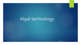 Algal technology
 