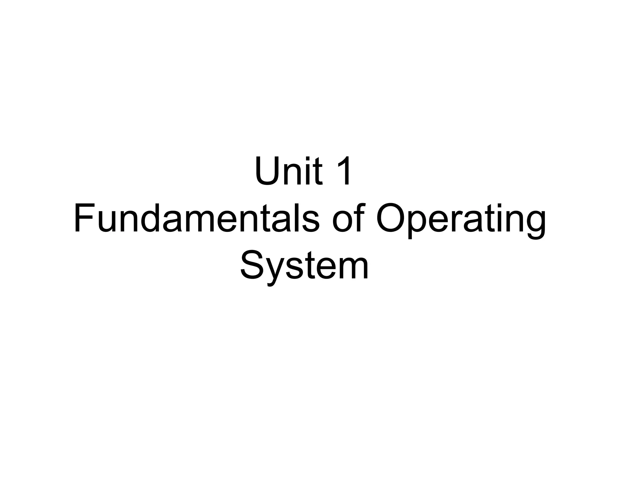 Unit 1
Fundamentals of Operating
System
 