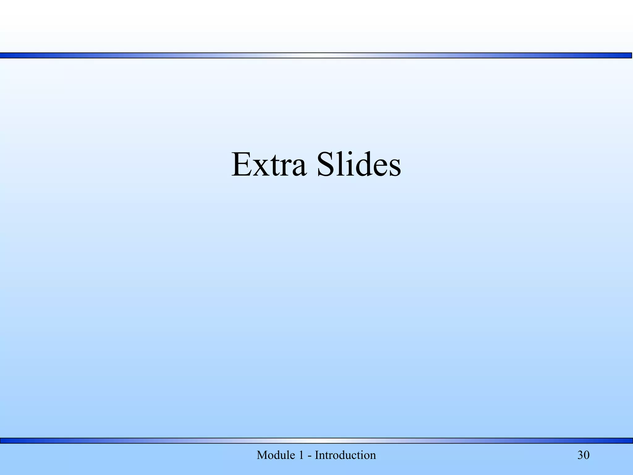 Extra Slides
Module 1 - Introduction 30
 