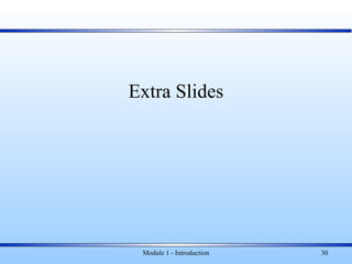 Extra Slides
Module 1 - Introduction 30
 