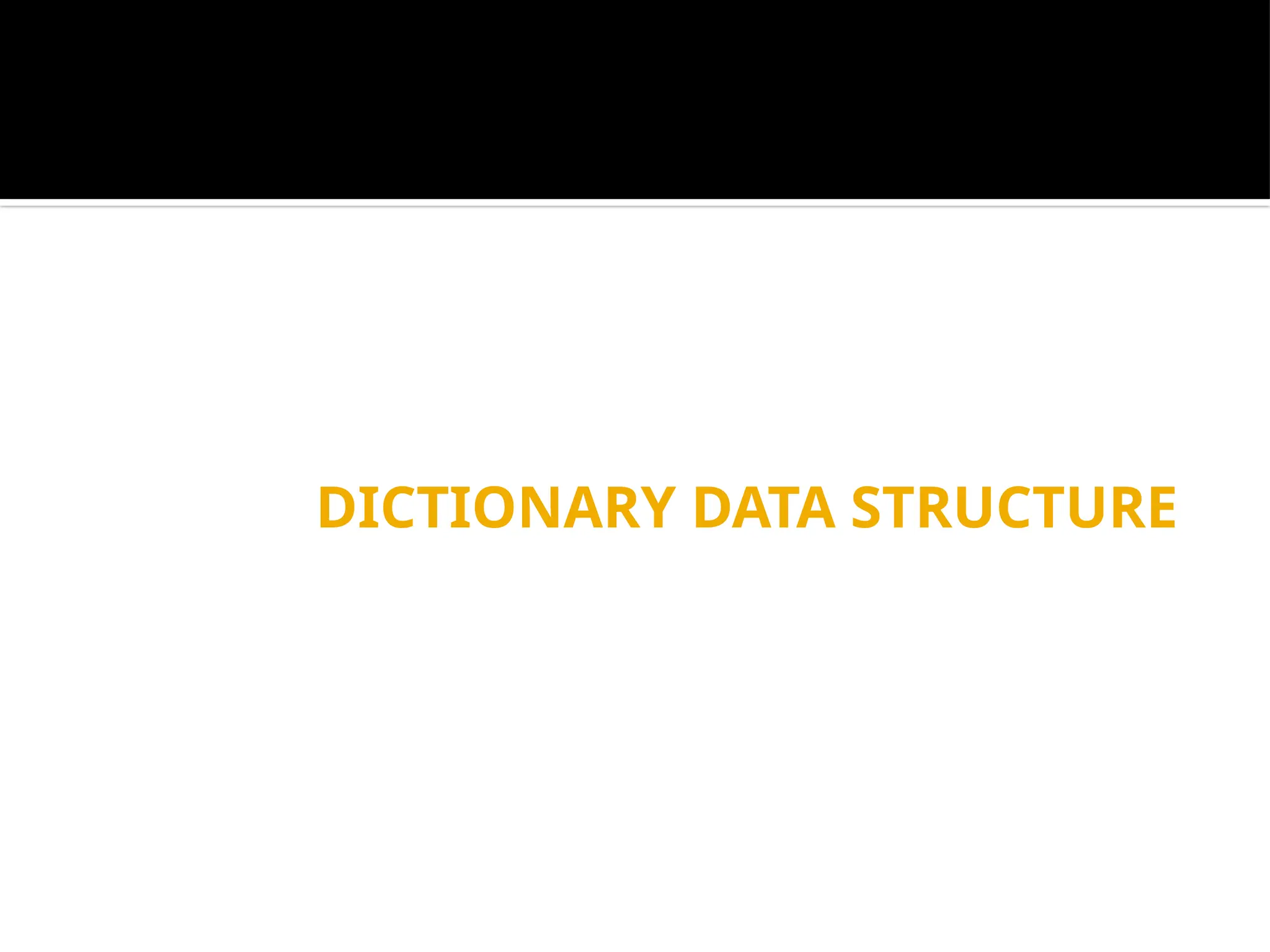 DICTIONARY DATA STRUCTURE
 