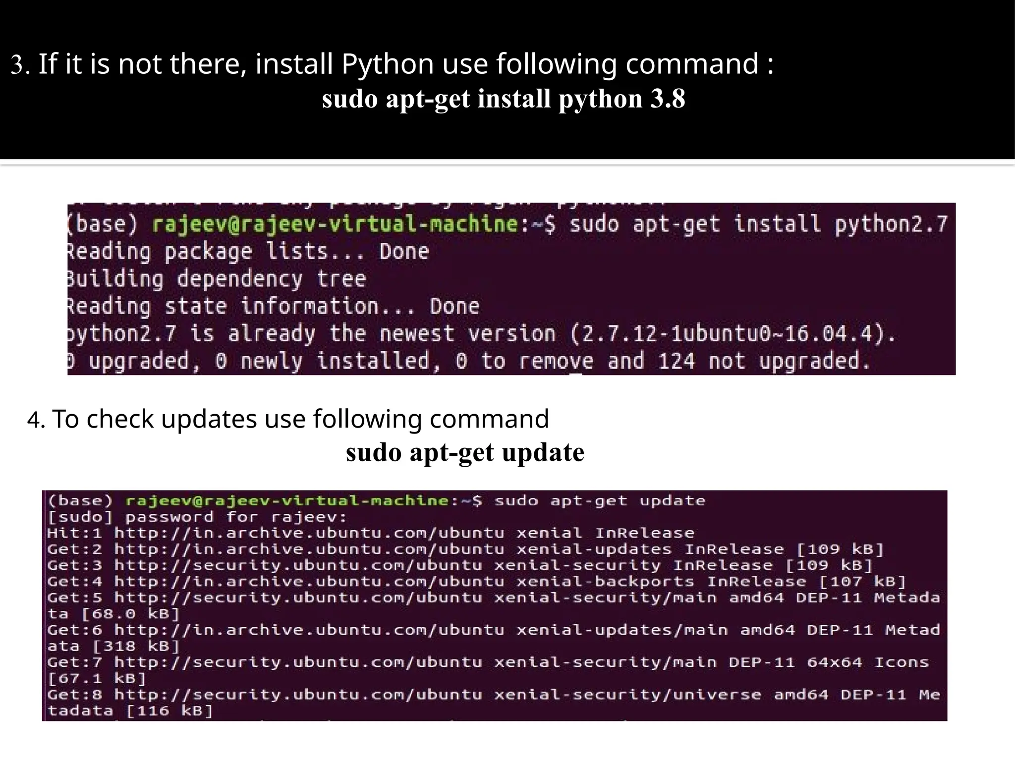 3. If it is not there, install Python use following command :
sudo apt-get install python 3.8
4. To check updates use following command
sudo apt-get update
 