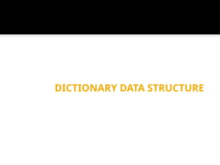 DICTIONARY DATA STRUCTURE
 