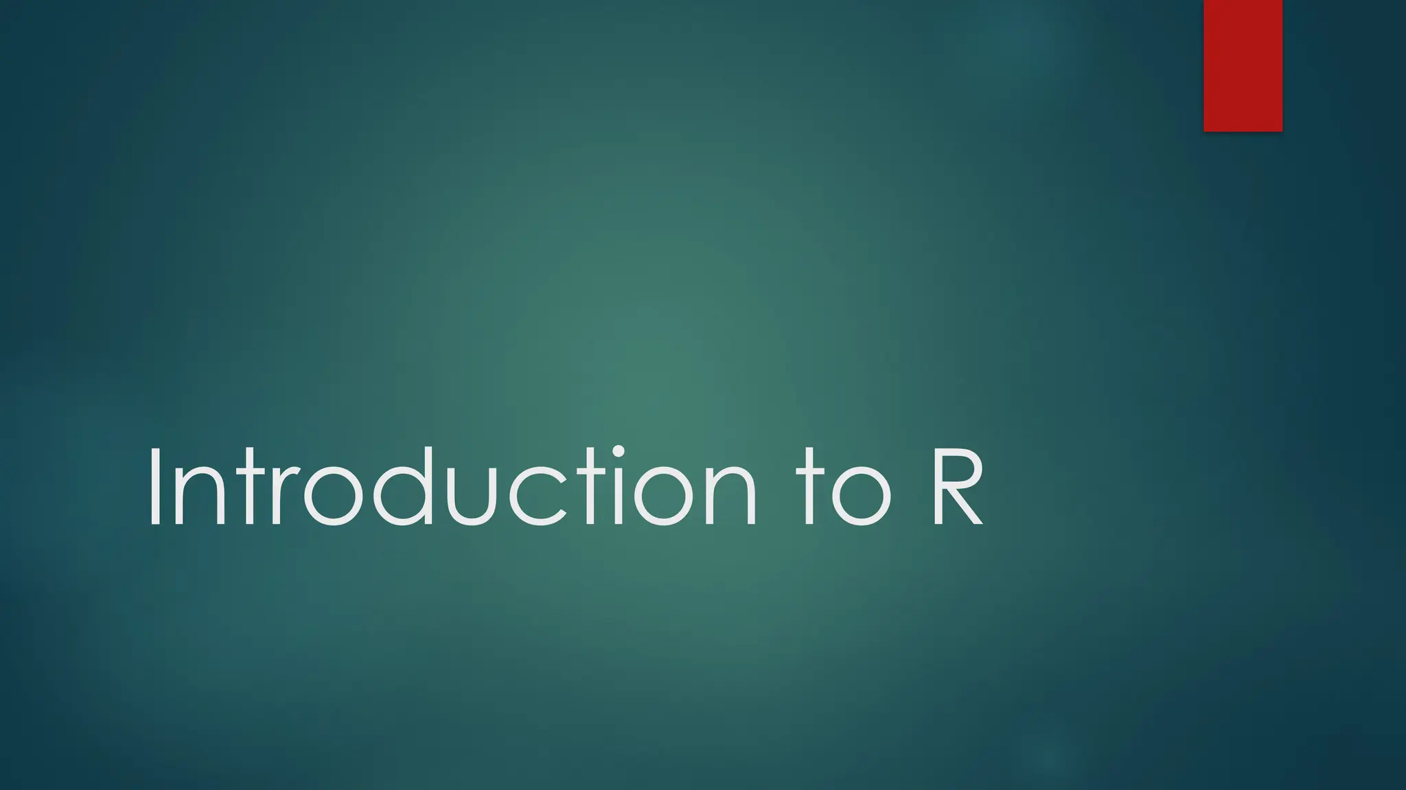 Introduction to R
 