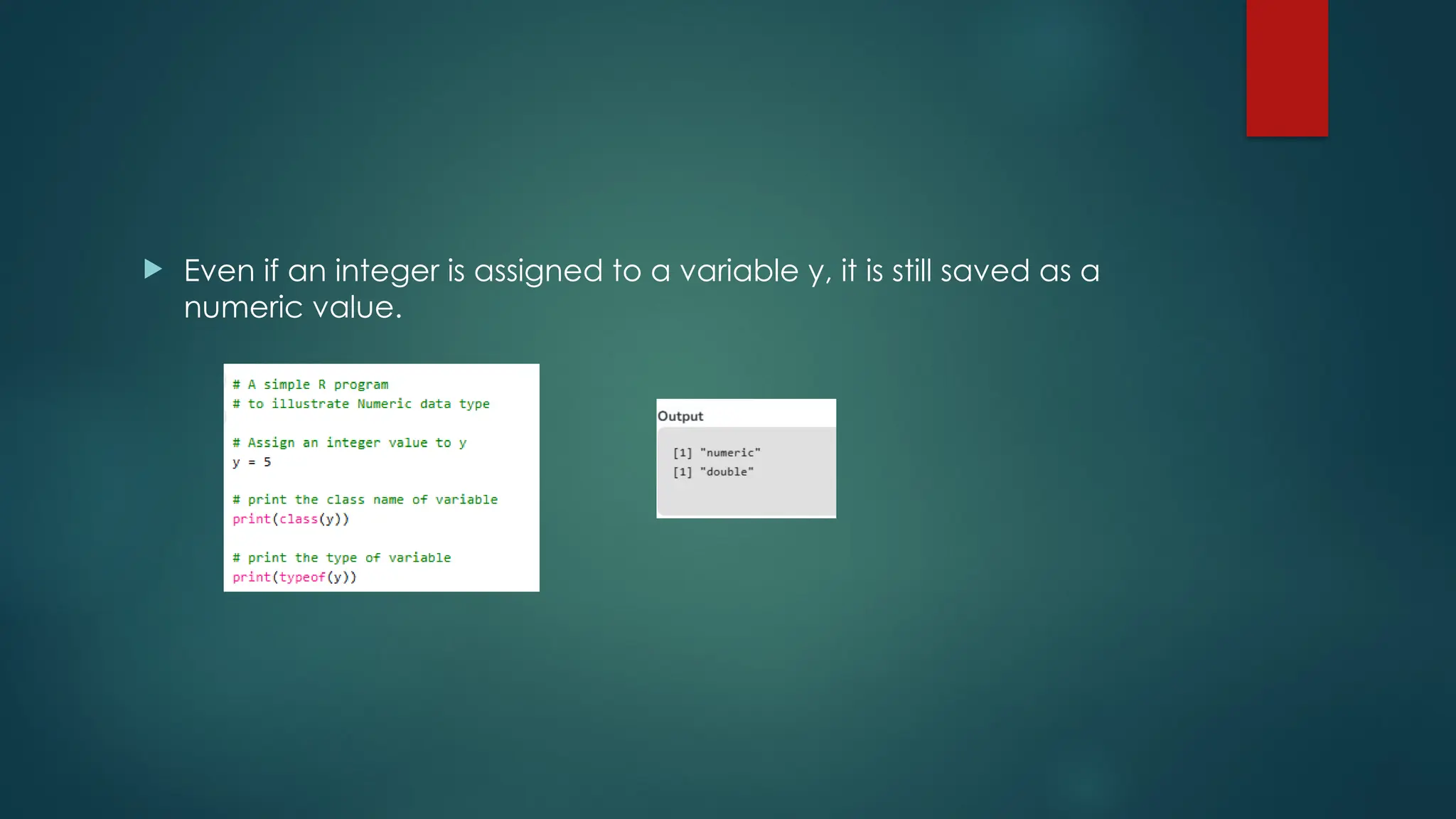  Even if an integer is assigned to a variable y, it is still saved as a
numeric value.
 