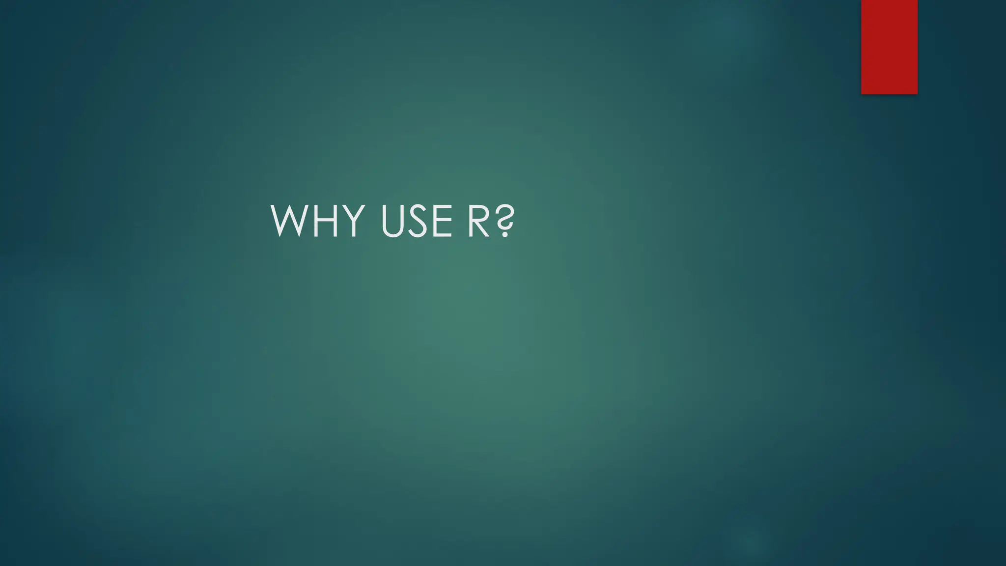 WHY USE R?
 