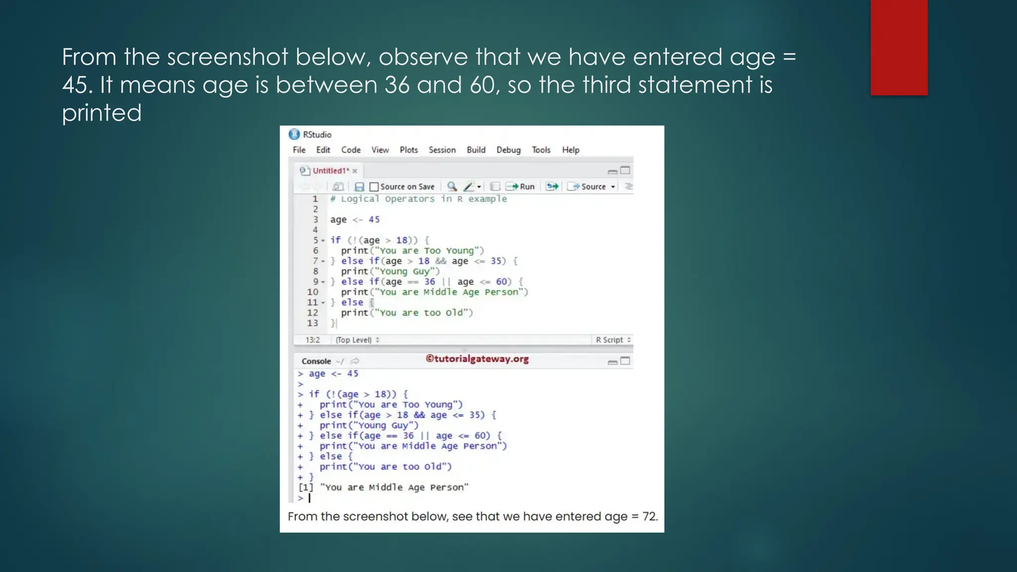 From the screenshot below, observe that we have entered age =
45. It means age is between 36 and 60, so the third statement is
printed
 