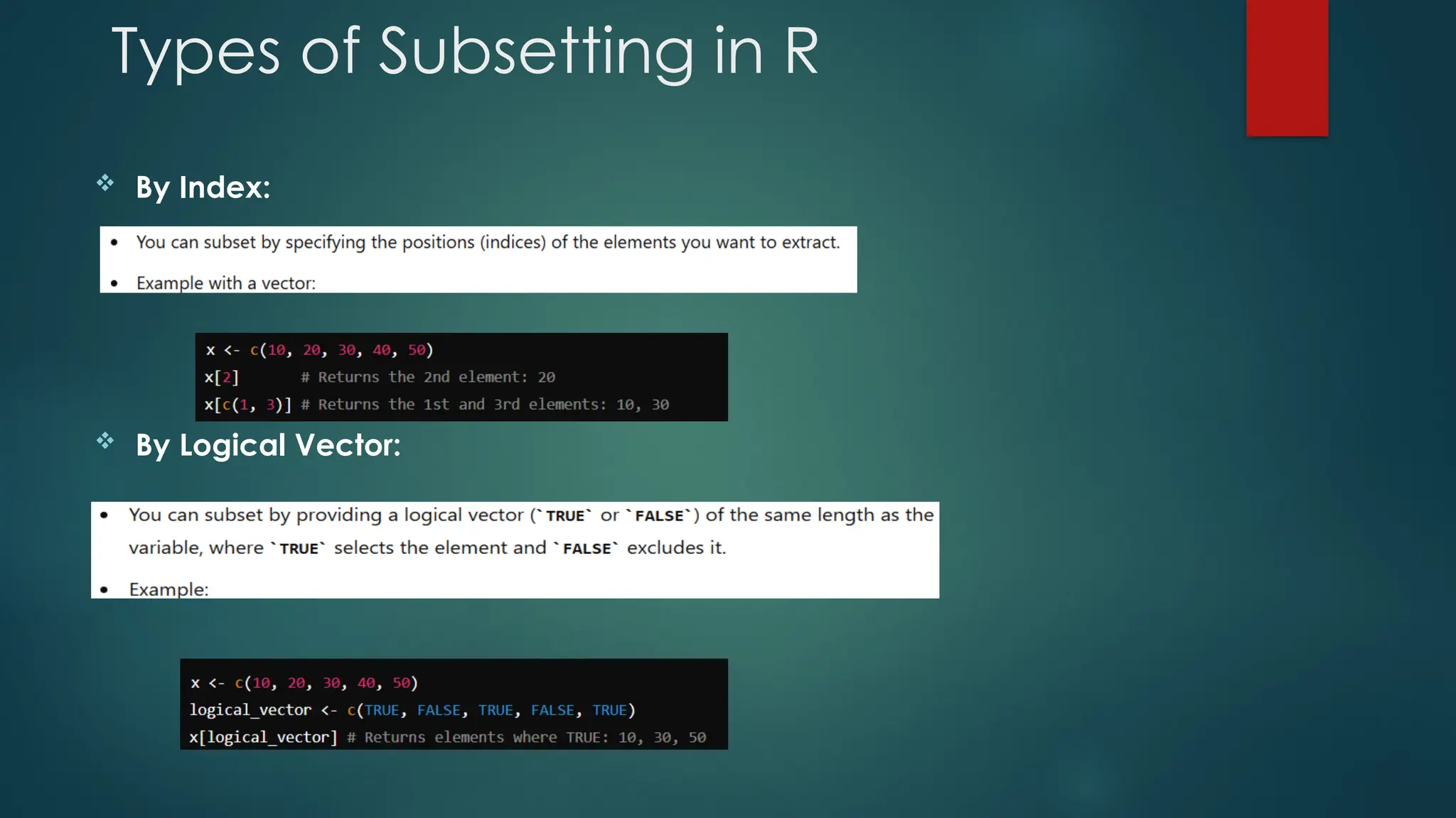 Types of Subsetting in R
 By Index:
 By Logical Vector:
 