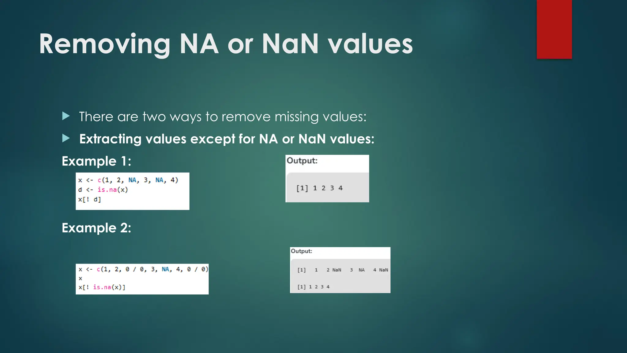 Removing NA or NaN values
 There are two ways to remove missing values:
 Extracting values except for NA or NaN values:
Example 1:
Example 2:
 