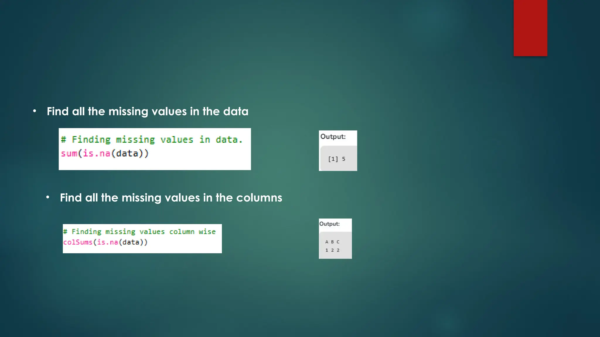 • Find all the missing values in the data
• Find all the missing values in the columns
 