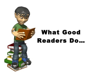 What Good Readers Do… 