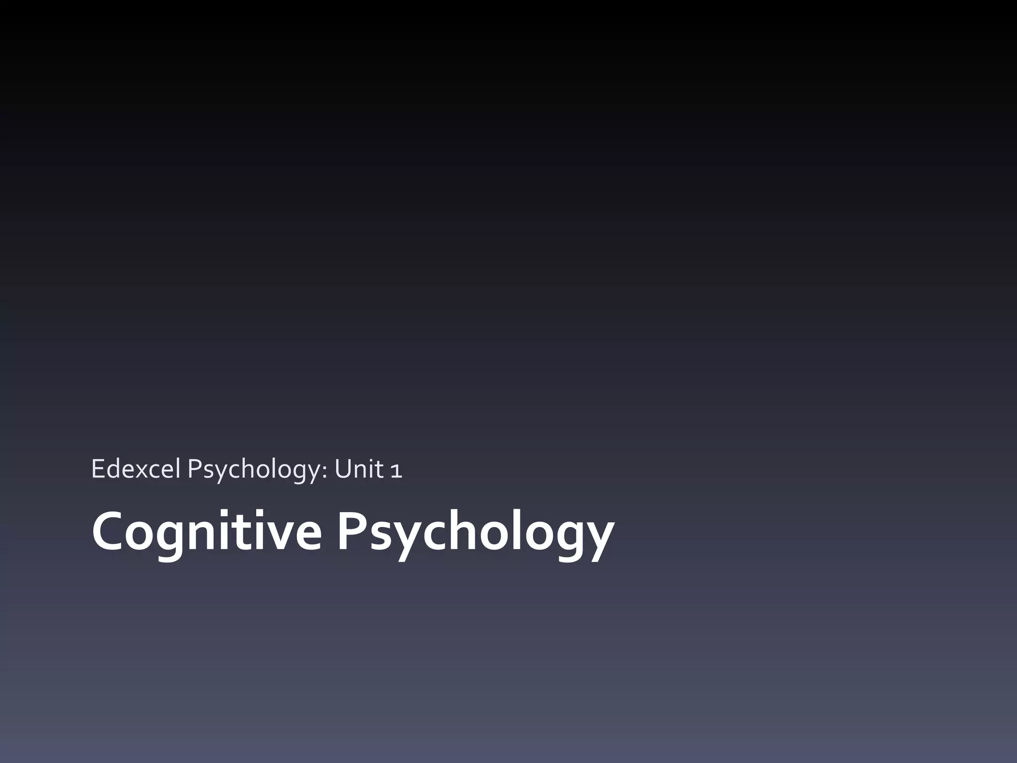 Cognitive Psychology Edexcel Psychology: Unit 1 