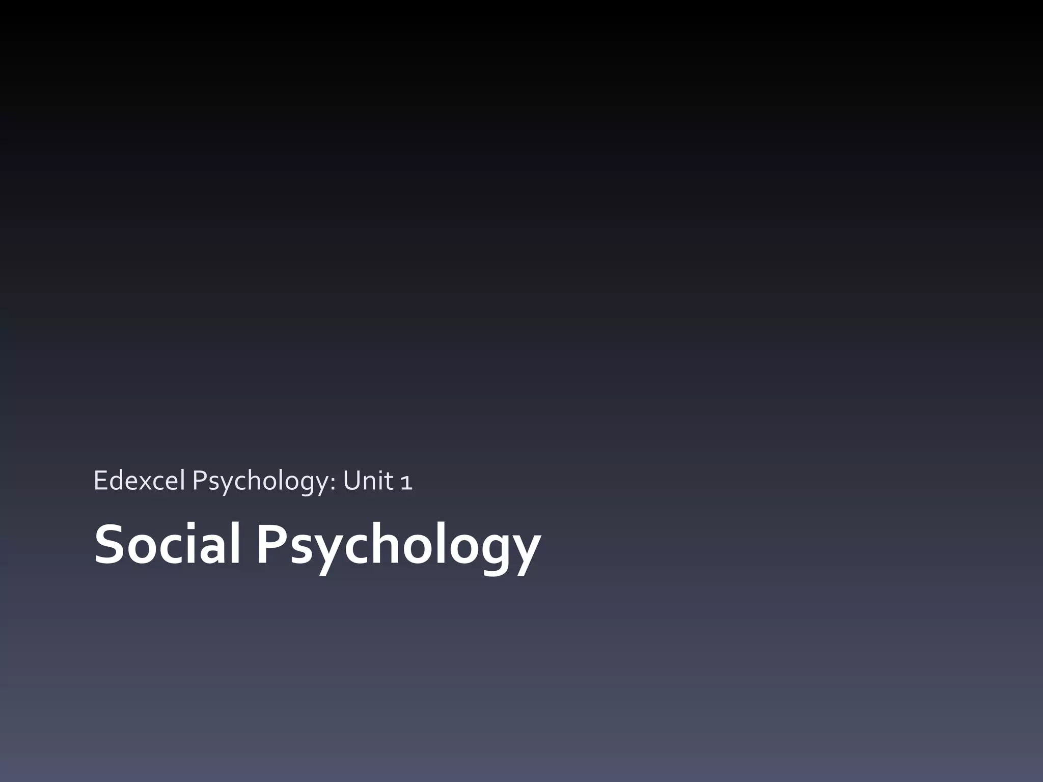 Social Psychology Edexcel Psychology: Unit 1 