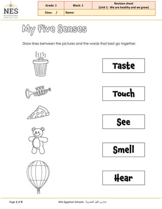 Page 1 of 9 Nile Egyptian Schools - ‫المصرية‬ ‫النيل‬ ‫مدارس‬
Grade: 1 Block: 1
Revision sheet
(Unit 1: We are healthy and we grow)
Class: / Name:
 