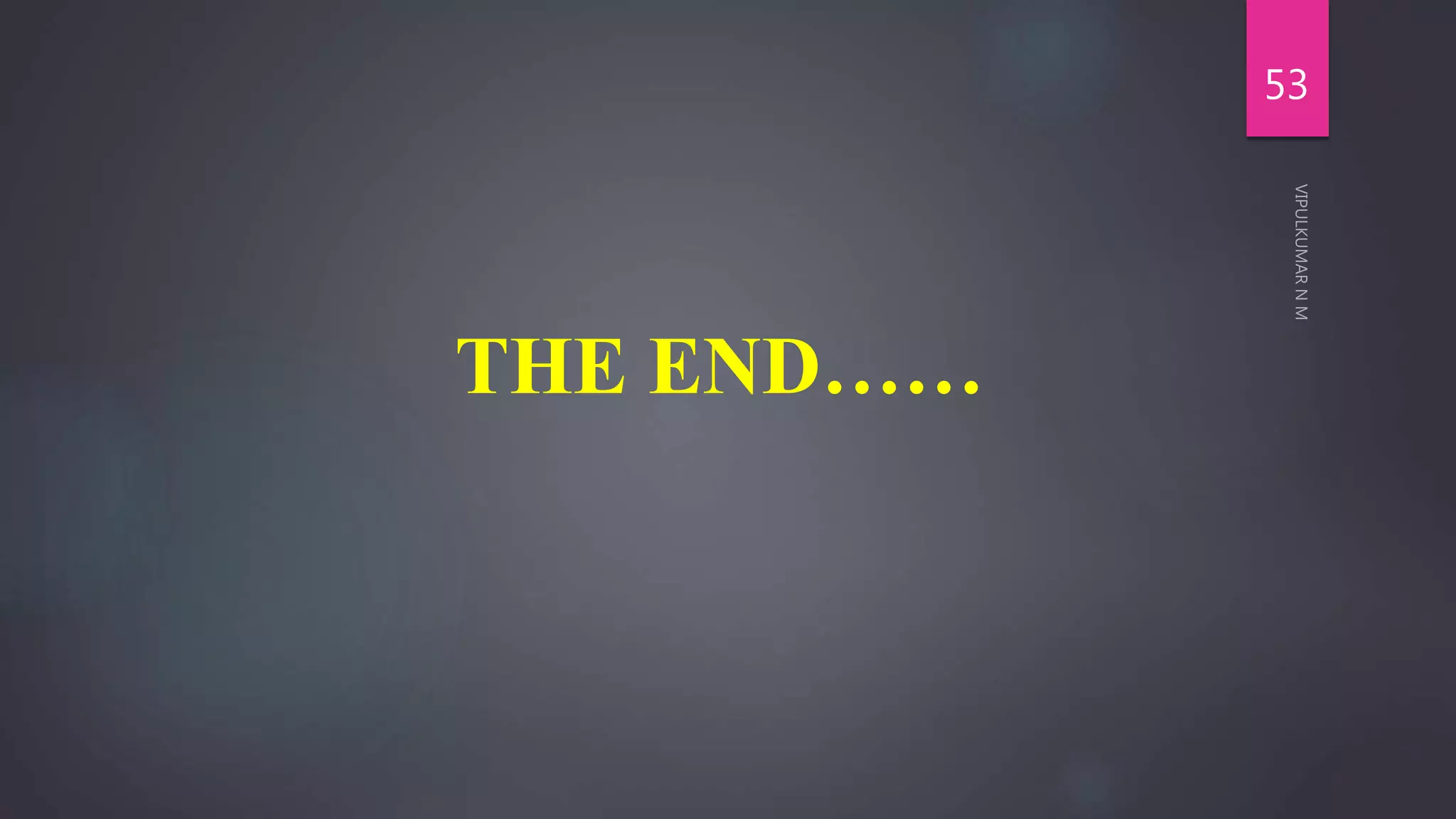 THE END……
53
 