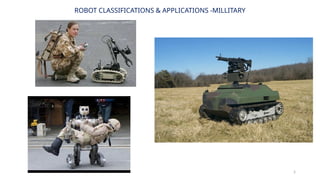 5
ROBOT CLASSIFICATIONS & APPLICATIONS -MILLITARY
 