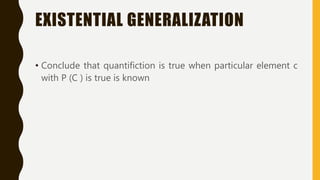 EXISTENTIAL GENERALIZATION
• Conclude that quantifiction is true when particular element c
with P (C ) is true is known
 