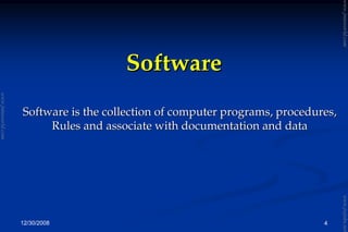 12/30/2008 4
SoftwareSoftware
Software is the collection of computer programs, procedures,Software is the collection of computer programs, procedures,
Rules and associate with documentation and dataRules and associate with documentation and data
www.jntuworld.com
www.jntuworld.com
www.jwjobs.net
 