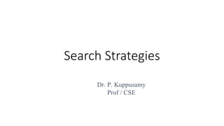 Search Strategies
Dr. P. Kuppusamy
Prof / CSE
 