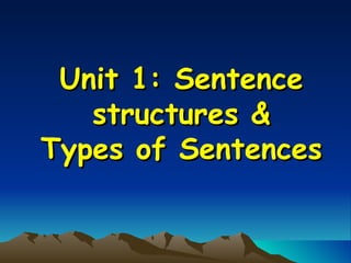 Unit 1: Sentence structures & Types of Sentences 