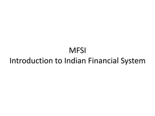 MFSIIntroduction to Indian Financial System 
