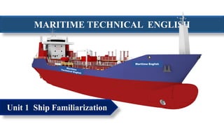 MARITIME TECHNICAL ENGLISH
Unit 1 Ship Familiarization
Maritime English
 