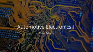Automotive Electronics-II
Prabin Acharya
1
 