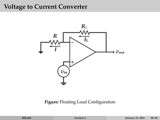 Voltage to Current Converter
IL
I
Figure: Floating Load Configuration
BIE-601 Lecture-1 January 21, 2021 38 / 68
 
