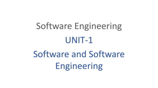 Software Engineering
UNIT-1
Software and Software
Engineering
 