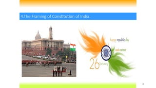 14
4.The Framing of Constitution of India.
 