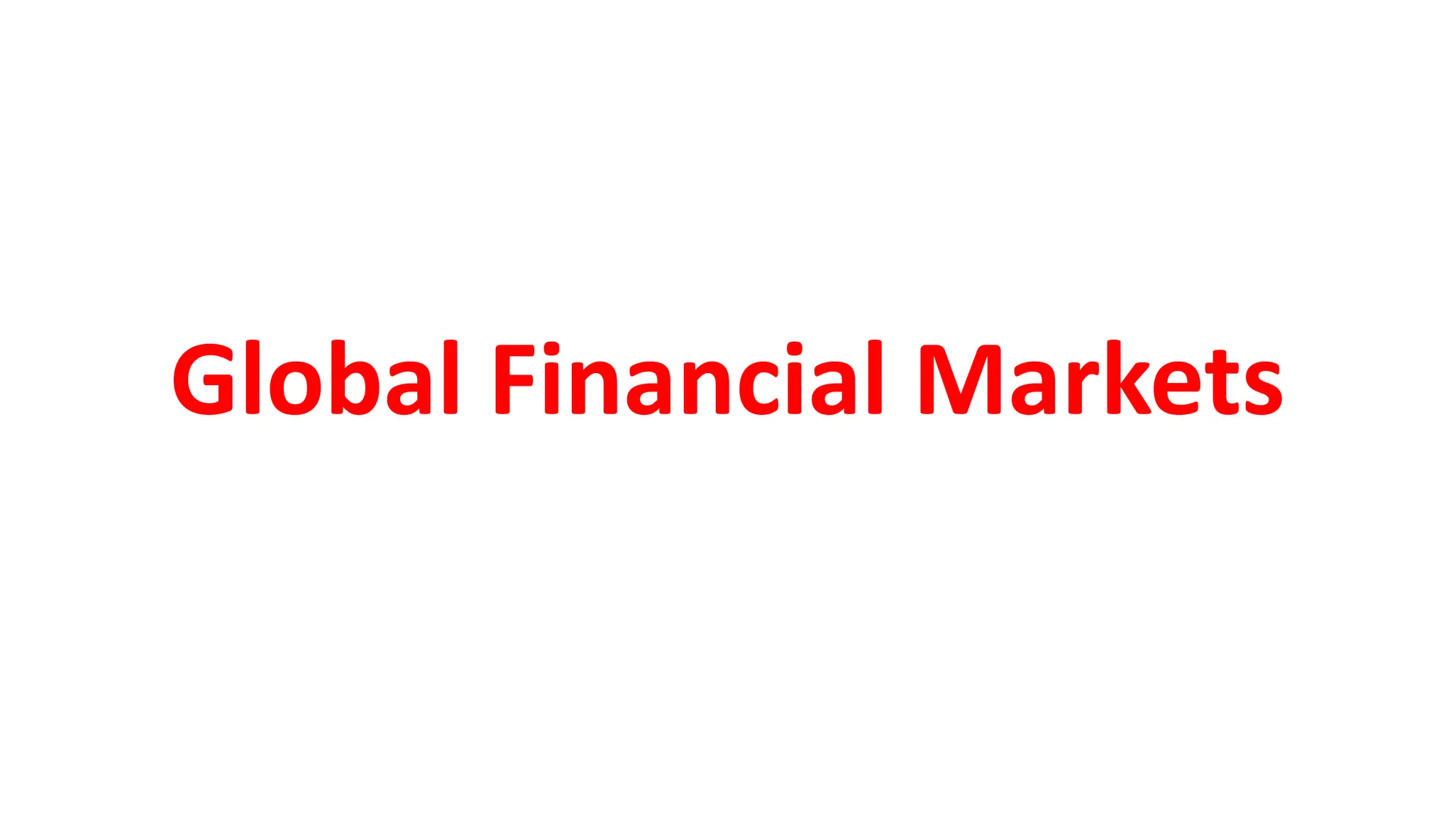Global Financial Markets
 