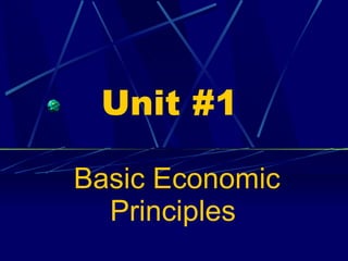 Unit #1 Basic Economic Principles  