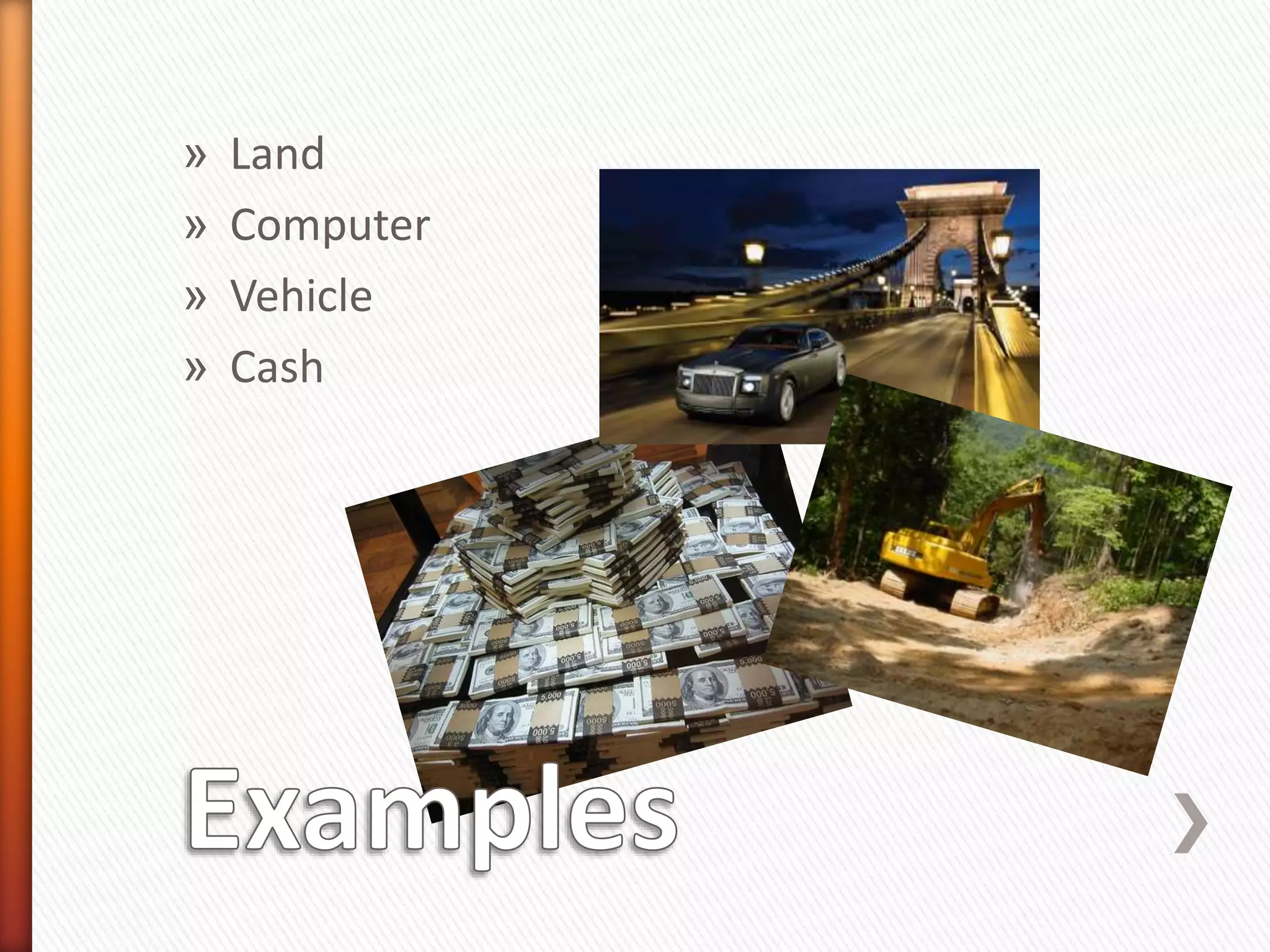 » Land
» Computer
» Vehicle
» Cash
 