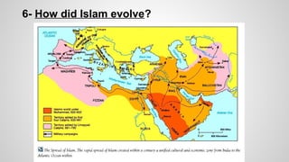 6- How did Islam evolve? 
 