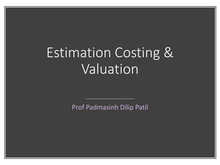 Estimation Costing &
Valuation
Prof Padmasinh Dilip Patil
 