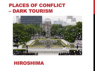 PLACES OF CONFLICT
– DARK TOURISM

HIROSHIMA

 