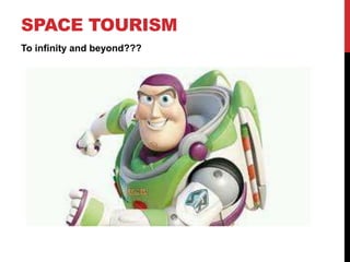 SPACE TOURISM
To infinity and beyond???

 