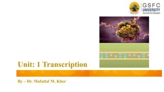 By – Dr. Mafatlal M. Kher
Unit: 1 Transcription
 