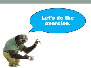 Let’s do the
exercise.
 
