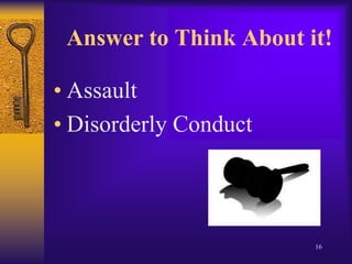 Answer to Think About it!AssaultDisorderly Conduct16