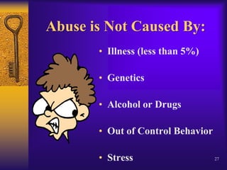 Myth:  D. V. is caused by an anger problem and a solution is learning how to control it.Fact: Domestic violence is not anger driven.It is a purposefuland deliberate act of controlling another person!Most Common belief24