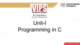 Unit-I
Programming in C
 